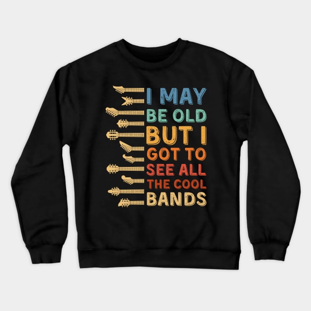 I May Be Old But I Got To See All The Cool Bands Crewneck Sweatshirt by DenverSlade